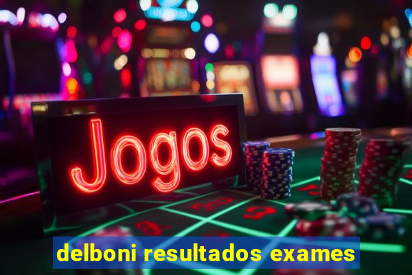 delboni resultados exames